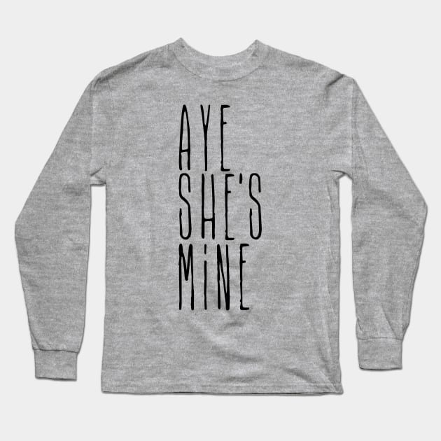 Aye she's mine Long Sleeve T-Shirt by CheesyB